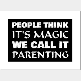 People think it's magic, we call it parenting Posters and Art